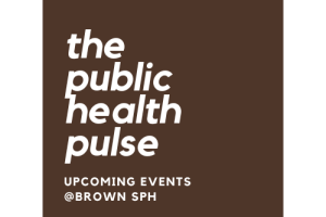 pulse logo: the public health pulse upcoming events at Brown SPH